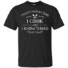 That’s What I Do I Cook and I Know Things Shirt