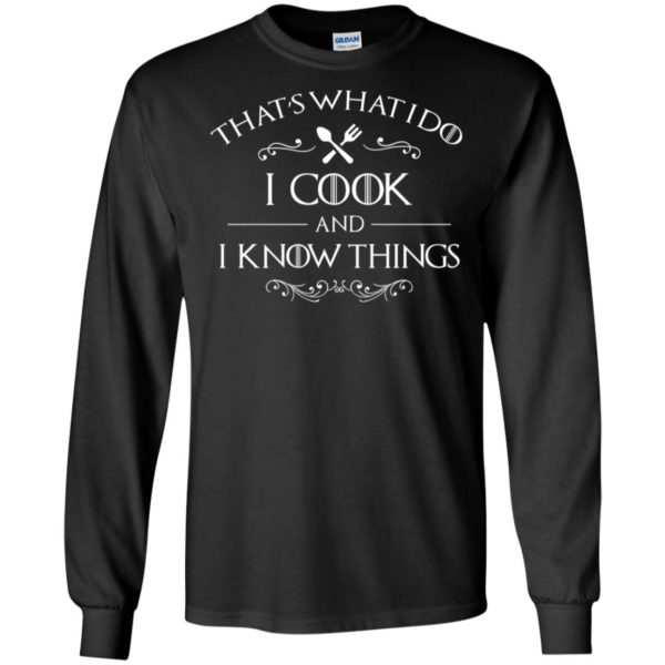 That's What I Do I Cook and I Know Things Shirt