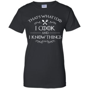 That's What I Do I Cook and I Know Things Shirt image That's What I Do I Cook and I Know Things Shirt
