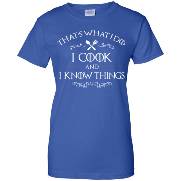 That's What I Do I Cook and I Know Things Shirt