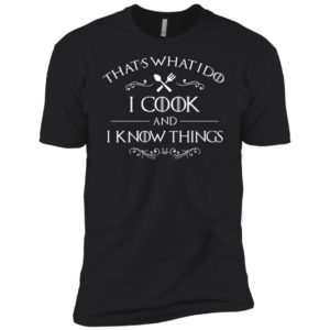 That's What I Do I Cook and I Know Things Shirt image That's What I Do I Cook and I Know Things Shirt