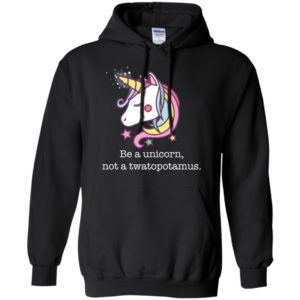 Be a Unicorn Not a Twatopotamus Shirt