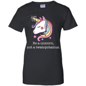 Be a Unicorn Not a Twatopotamus Shirt