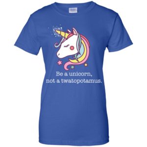 Be a Unicorn Not a Twatopotamus Shirt