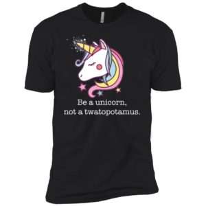 Be a Unicorn Not a Twatopotamus Shirt