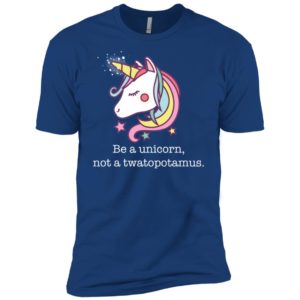Be a Unicorn Not a Twatopotamus Shirt