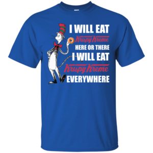 I Will Eat Krispy Kreme Here or There, I Will Eat Krispy Kreme Everywhere Shirt