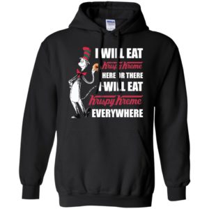 I Will Eat Krispy Kreme Here or There, I Will Eat Krispy Kreme Everywhere Shirt