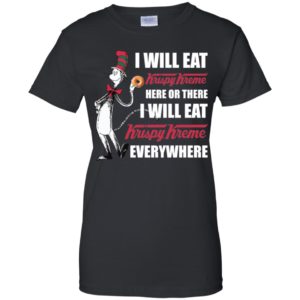 I Will Eat Krispy Kreme Here or There, I Will Eat Krispy Kreme Everywhere Shirt