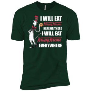 I Will Eat Krispy Kreme Here or There, I Will Eat Krispy Kreme Everywhere Shirt