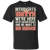Introverts Unite We’re Here We’re Uncomfortable Shirt