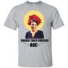 Alexandria Ocasio – Cortez Change Takes Courage Shirt