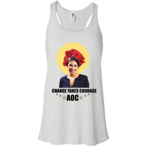 Alexandria Ocasio Cortez Change Takes Courage Shirt
