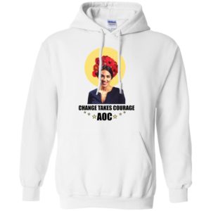 Alexandria Ocasio Cortez Change Takes Courage Shirt