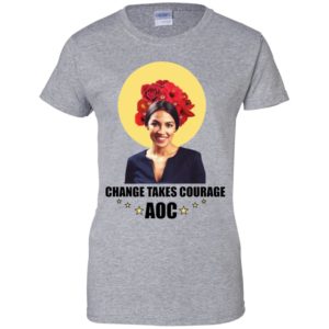 Alexandria Ocasio Cortez Change Takes Courage Shirt