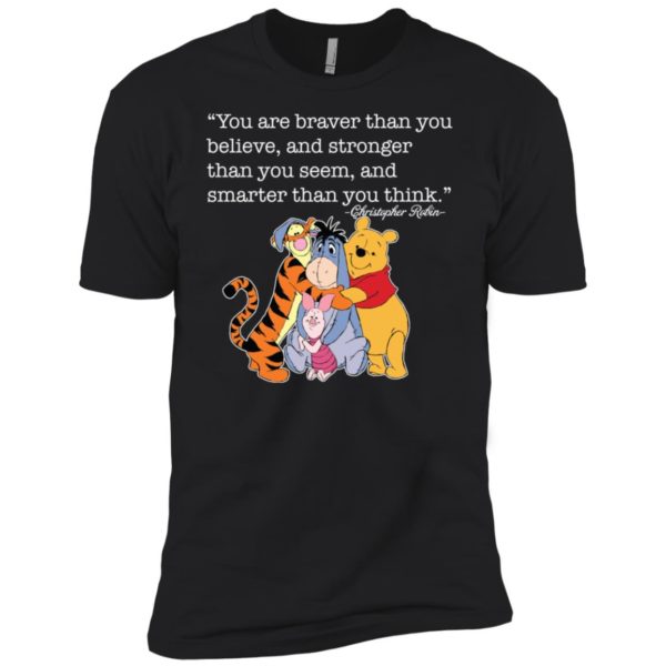 You are braver than you believe, and stronger than you seem shirt