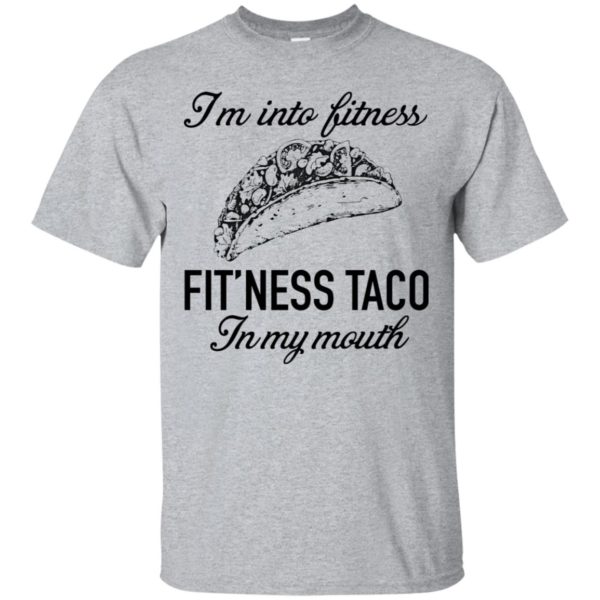 I'm Into Fitness Fit'ness Taco In My Mouth Shirt