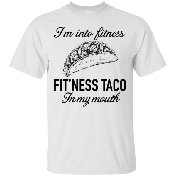 I'm Into Fitness Fit'ness Taco In My Mouth Shirt