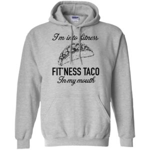 I'm Into Fitness Fit'ness Taco In My Mouth Shirt image I'm Into Fitness Fit'ness Taco In My Mouth Shirt