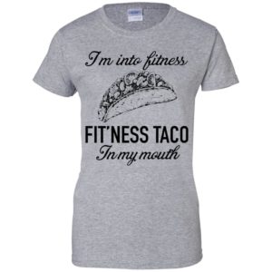 I'm Into Fitness Fit'ness Taco In My Mouth Shirt image I'm Into Fitness Fit'ness Taco In My Mouth Shirt