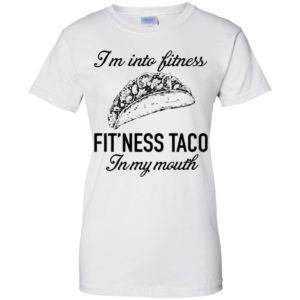 I'm Into Fitness Fit'ness Taco In My Mouth Shirt image I'm Into Fitness Fit'ness Taco In My Mouth Shirt