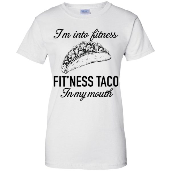 I'm Into Fitness Fit'ness Taco In My Mouth Shirt