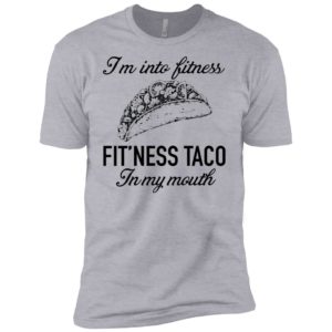 I'm Into Fitness Fit'ness Taco In My Mouth Shirt image I'm Into Fitness Fit'ness Taco In My Mouth Shirt