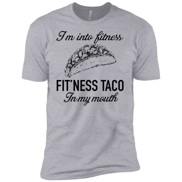 I'm Into Fitness Fit'ness Taco In My Mouth Shirt