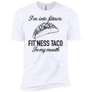 I'm Into Fitness Fit'ness Taco In My Mouth Shirt image I'm Into Fitness Fit'ness Taco In My Mouth Shirt