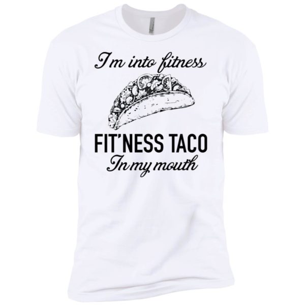 I'm Into Fitness Fit'ness Taco In My Mouth Shirt