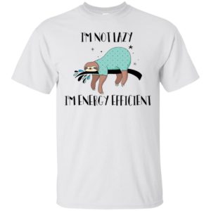 I'm Not Lazy I'm Energy Efficient Shirt