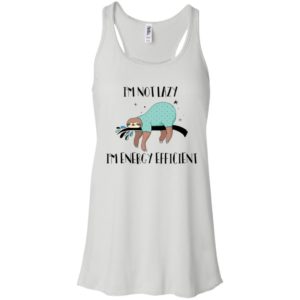 I'm Not Lazy I'm Energy Efficient Shirt