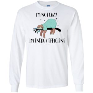 I'm Not Lazy I'm Energy Efficient Shirt