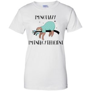 I'm Not Lazy I'm Energy Efficient Shirt