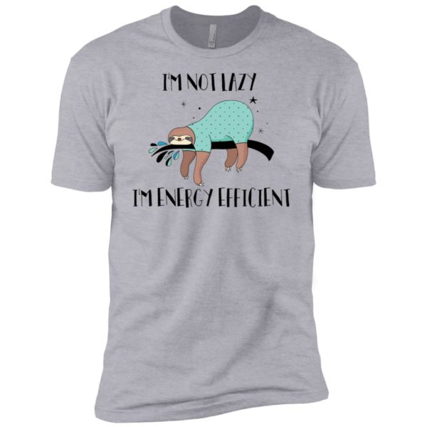 I'm Not Lazy I'm Energy Efficient Shirt