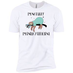 I'm Not Lazy I'm Energy Efficient Shirt