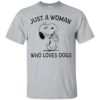 Just A Woman Who Loves Dogs – Snoopy Shirt