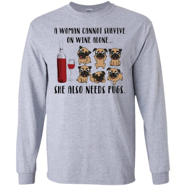 A Woman Cannot Survive On Wine Alone She Also Needs Pugs Shirt Shirt