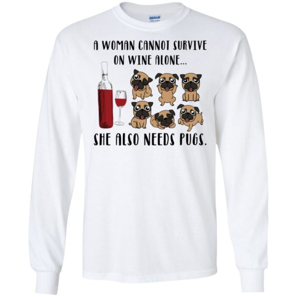 A Woman Cannot Survive On Wine Alone She Also Needs Pugs Shirt Shirt