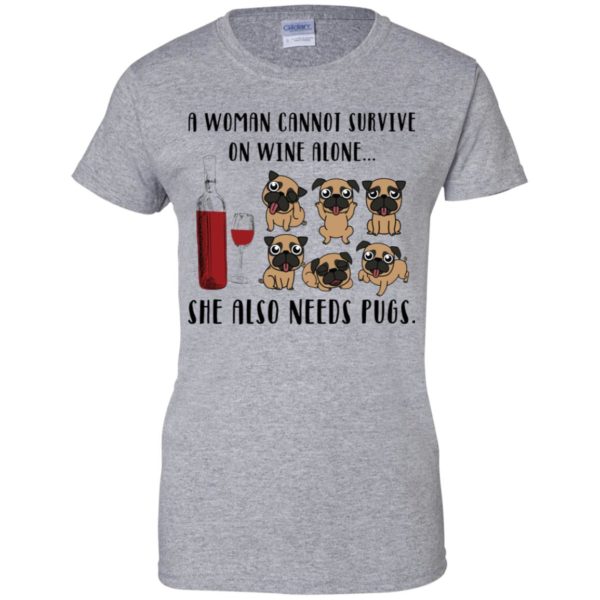 A Woman Cannot Survive On Wine Alone She Also Needs Pugs Shirt Shirt