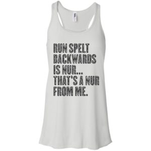Run Spelt Back Wards Is Nur... That's A Nur From Me Shirt
