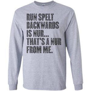Run Spelt Back Wards Is Nur... That's A Nur From Me Shirt