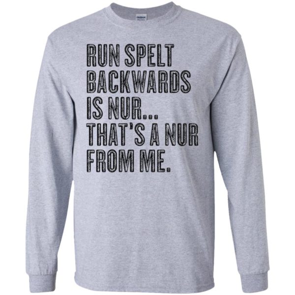 Run Spelt Back Wards Is Nur... That's A Nur From Me Shirt