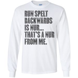 Run Spelt Back Wards Is Nur... That's A Nur From Me Shirt