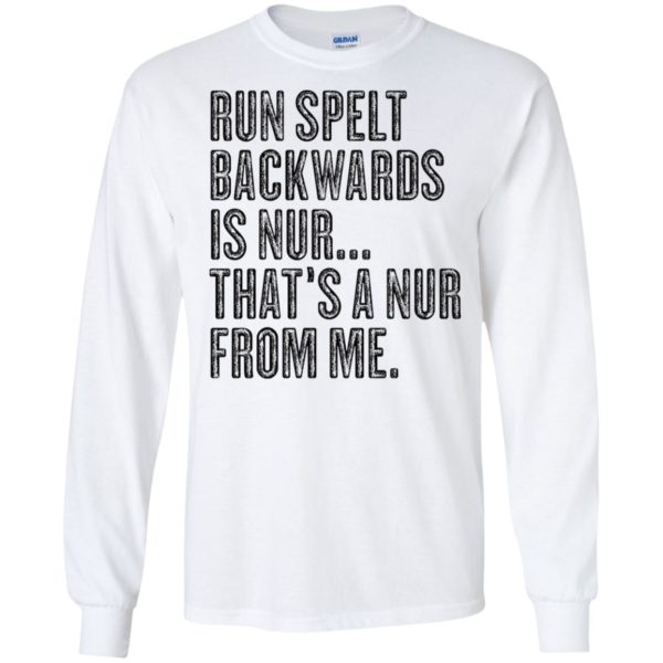 Run Spelt Back Wards Is Nur... That's A Nur From Me Shirt