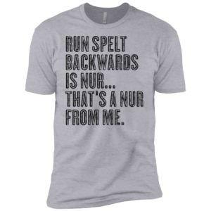 Run Spelt Back Wards Is Nur... That's A Nur From Me Shirt