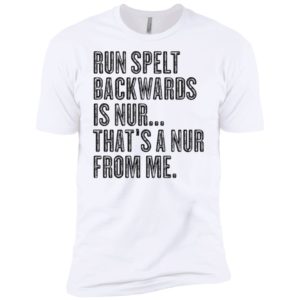 Run Spelt Back Wards Is Nur... That's A Nur From Me Shirt