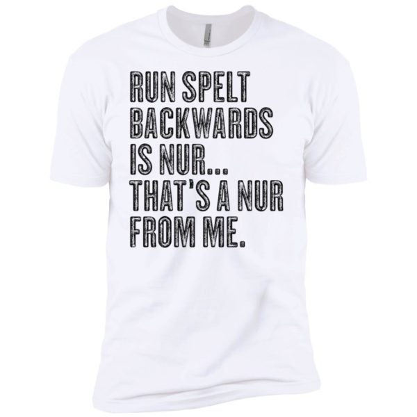 Run Spelt Back Wards Is Nur... That's A Nur From Me Shirt