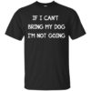 If I can’t bring my dog I’m not going shirt