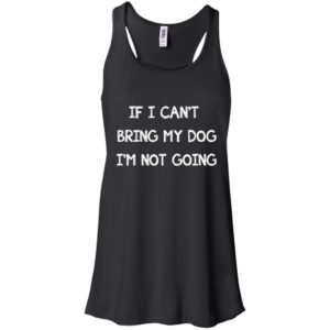 If I can't bring my dog I'm not going shirt